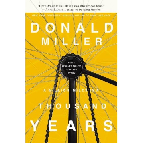 A Million Miles in a Thousand Years How I Learned to Live a Better Story