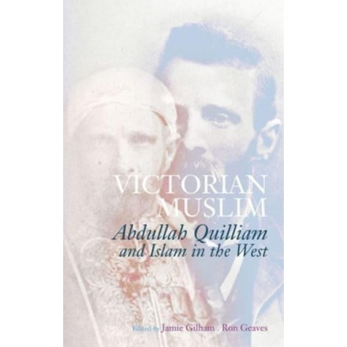 Victorian Muslim Abdullah Quilliam and Islam in the West