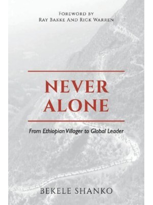 Never Alone From Ethiopian Villager to Global Leader