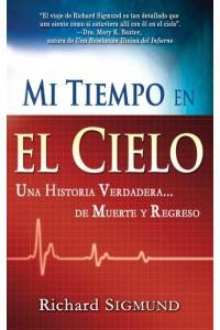 Mi Tiempo En El Cielo Una Historia Verdadera De Muerte Y Regreso