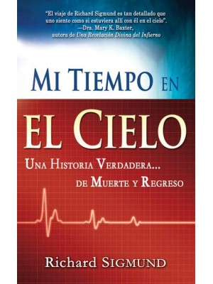Mi Tiempo En El Cielo Una Historia Verdadera De Muerte Y Regreso