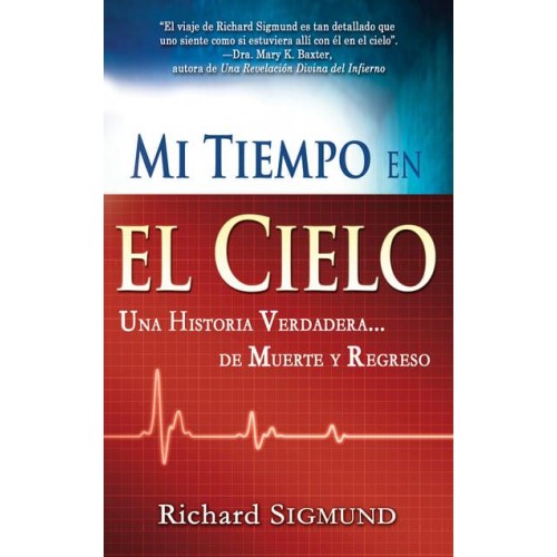 Mi Tiempo En El Cielo Una Historia Verdadera De Muerte Y Regreso