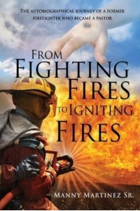 From Fighting Fires to Igniting Fires The Autobiographical Journey of a Former Firefighter Who Became a Pastor