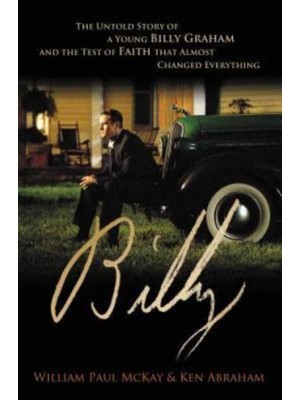 Billy The Untold Story of a Young Billy Graham and the Test of Faith That Almost Changed Everything