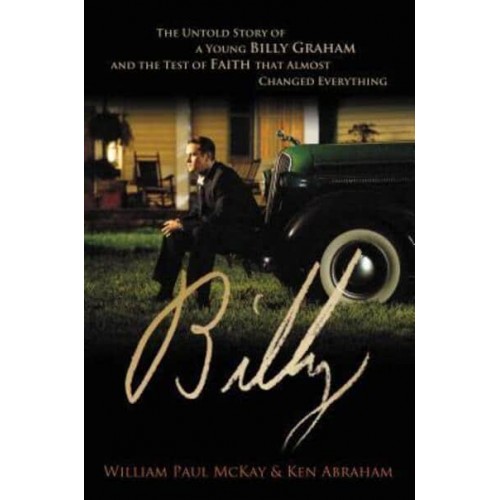 Billy The Untold Story of a Young Billy Graham and the Test of Faith That Almost Changed Everything