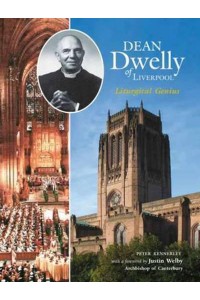 Dean Dwelly of Liverpool Liturgical Genius - Alcuin Club Collections