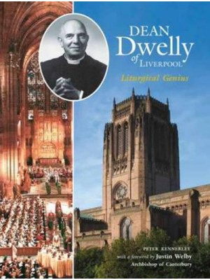 Dean Dwelly of Liverpool Liturgical Genius - Alcuin Club Collections