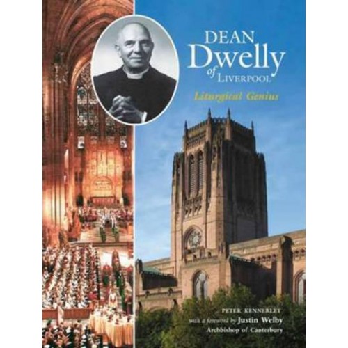 Dean Dwelly of Liverpool Liturgical Genius - Alcuin Club Collections