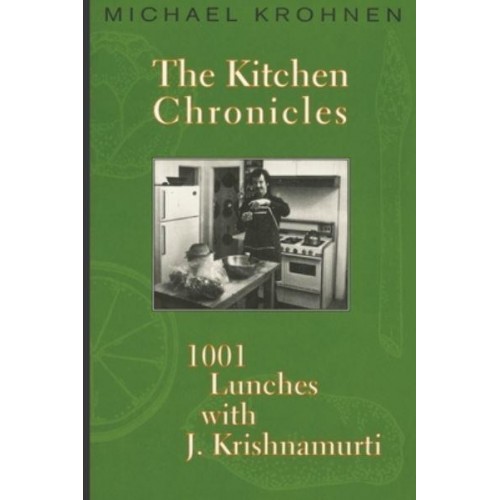 The Kitchen Chronicles 1001 Lunches With J. Krishnamurti
