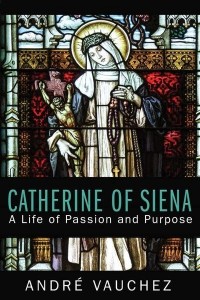 Catherine of Siena A Life of Passion and Purpose