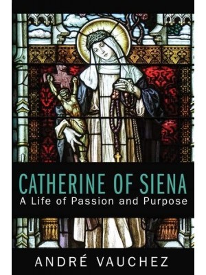 Catherine of Siena A Life of Passion and Purpose