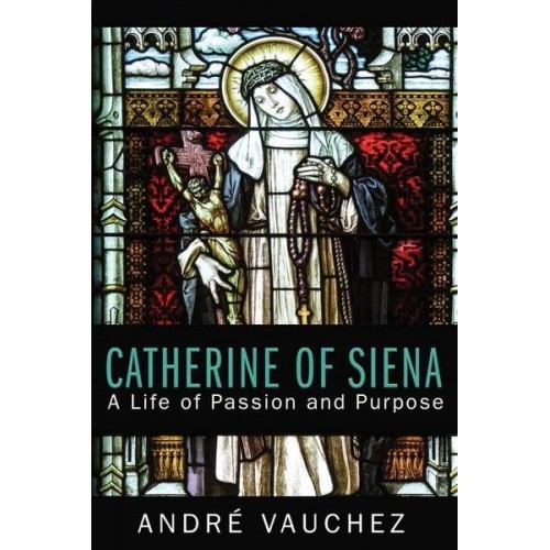 Catherine of Siena A Life of Passion and Purpose