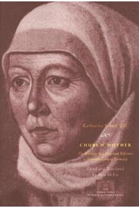 Church Mother The Writings of a Protestant Reformer in Sixteenth-Century Germany - The Other Voice in Early Modern Europe