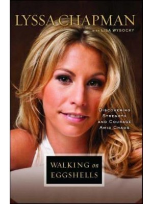 Walking on Eggshells Discovering Strength and Courage Amid Chaos