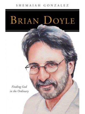 Brian Doyle Finding God in the Ordinary - People of God