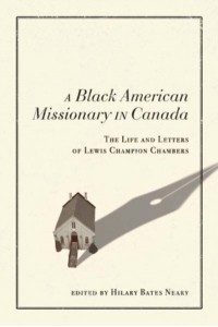 A Black American Missionary in Canada The Life and Letters of Lewis Champion Chambers - McGill-Queen's Studies in the History of Religion