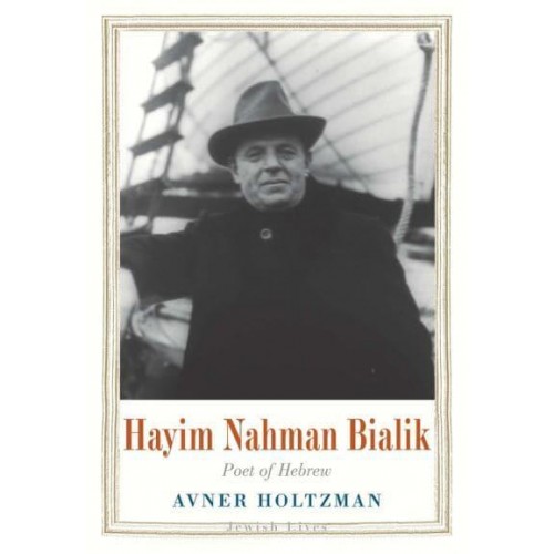 Hayim Nahman Bialik Poet of Hebrew - Jewish Lives