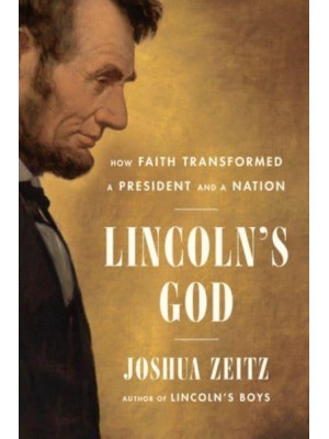 Lincoln's God How Faith Transformed a President and a Nation
