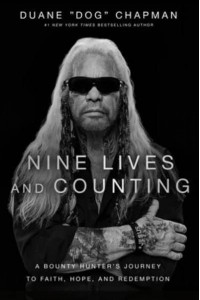 Nine Lives and Counting A Bounty Hunter's Journey to Faith, Hope, and Redemption
