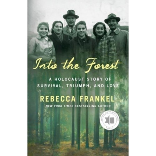 Into the Forest A Holocaust Story of Survival, Triumph, and Love
