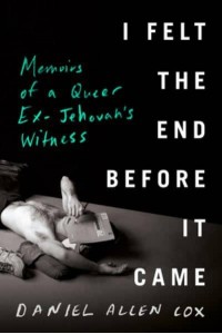 I Felt the End Before It Came Memoirs of a Queer Ex-Jehovah's Witness