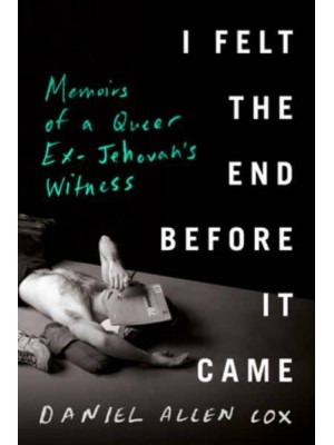 I Felt the End Before It Came Memoirs of a Queer Ex-Jehovah's Witness