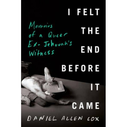 I Felt the End Before It Came Memoirs of a Queer Ex-Jehovah's Witness