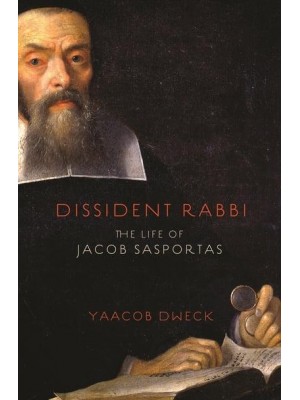 Dissident Rabbi The Life of Jacob Sasportas
