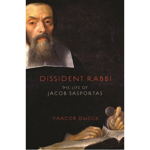 Dissident Rabbi The Life of Jacob Sasportas