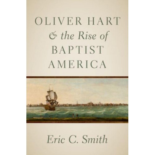 Oliver Hart and the Rise of Baptist America