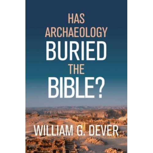 Has Archaeology Buried the Bible?