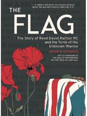 The Flag The Story of Revd David Railton MC and the Tomb of the Unknown Warrior