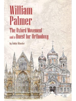 William Palmer The Oxford Movement and a Quest for Orthodoxy