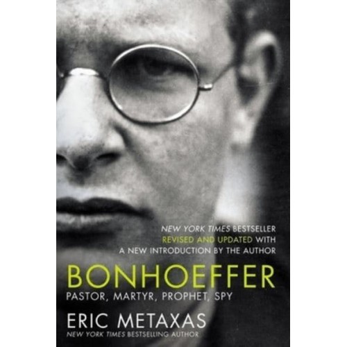 Bonhoeffer Pastor, Martyr, Prophet, Spy