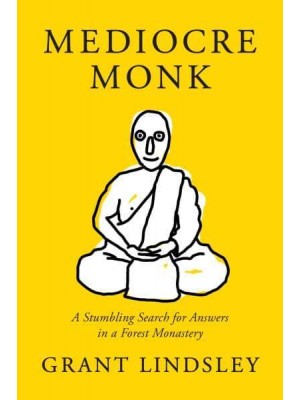 Mediocre Monk A Stumbling Search for Answers in a Forest Monastery