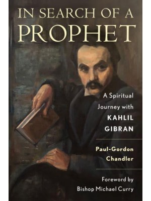 In Search of a Prophet A Spiritual Journey With Kahlil Gibran