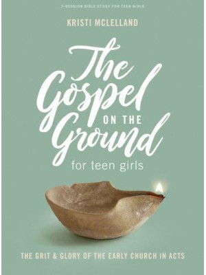 The Gospel On the Ground - Teen Girls' Bible Study Book A Study of Acts
