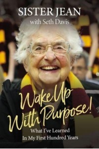Wake Up With Purpose! What I've Learned in My First Hundred Years