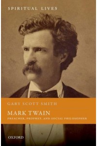 Mark Twain Preacher, Prophet, and Social Philosopher - Spiritual Lives