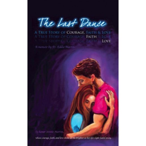 The Last Dance A True Story of Courage, Faith, and Love