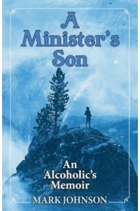 A Minister's Son An Alcoholic's Memoir
