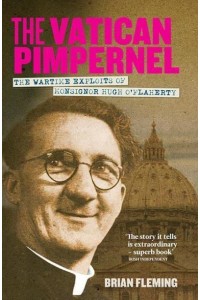 The Vatican Pimpernel The Wartime Exploits of Monsignor Hugh O'Flaherty