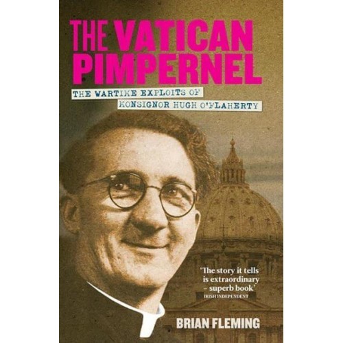 The Vatican Pimpernel The Wartime Exploits of Monsignor Hugh O'Flaherty