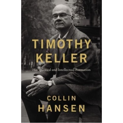 Timothy Keller His Spiritual and Intellectual Formation