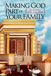 Making God Part of Your Family The Family Bible Study Book Volume 3