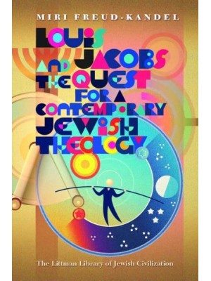Louis Jacobs and the Quest for a Contemporary Jewish Theology - The Littman Library of Jewish Civilization