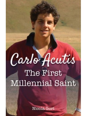 Carlo Acutis The First Millennial Saint