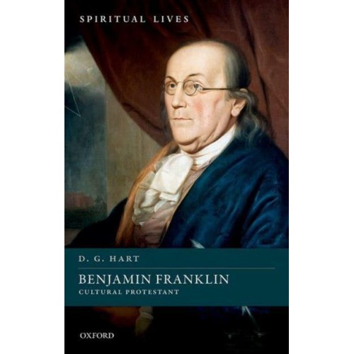 Benjamin Franklin Cultural Protestant - Spiritual Lives