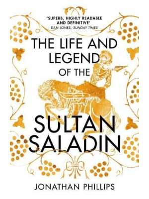 The Life and Legend of the Sultan Saladin