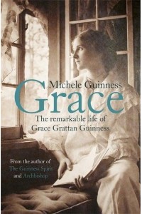 Grace The Remarkable Life of Grace Grattan Guinness